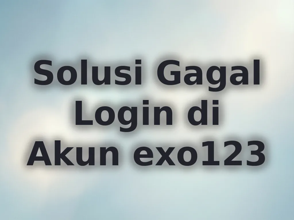 Solusi Gagal Login di Akun exo123