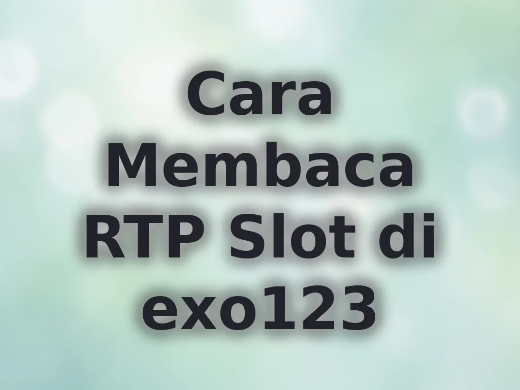 Cara Membaca RTP Slot di exo123